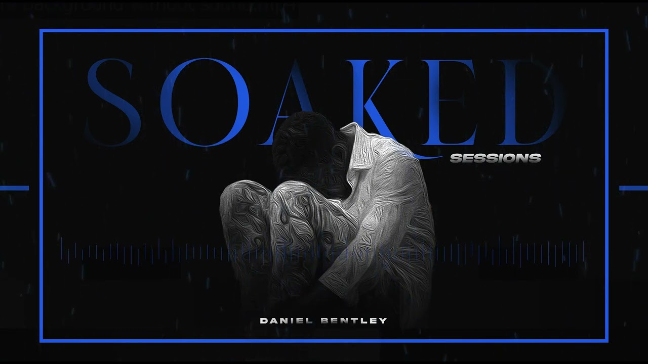 Soaked in Love // Soaked Sessions 003  // Daniel Bentley //
