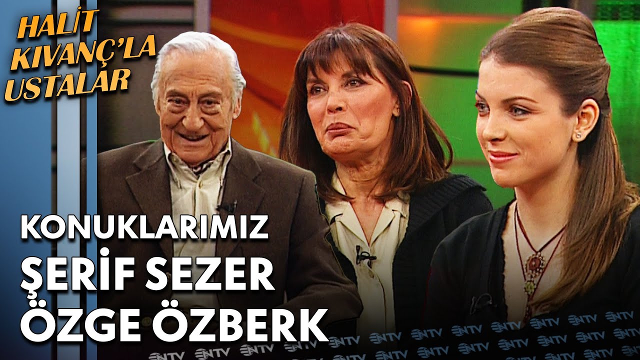 Halit Kıvan&ccedil;'la Ustalar - Şerif Sezer & &Ouml;zge &Ouml;zberk