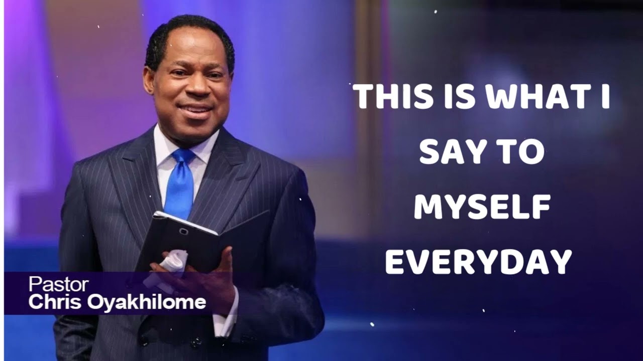 THIS IS WHAT I SAY TO MYSELF EVERYDAY - CHRIS OYAKHILOME