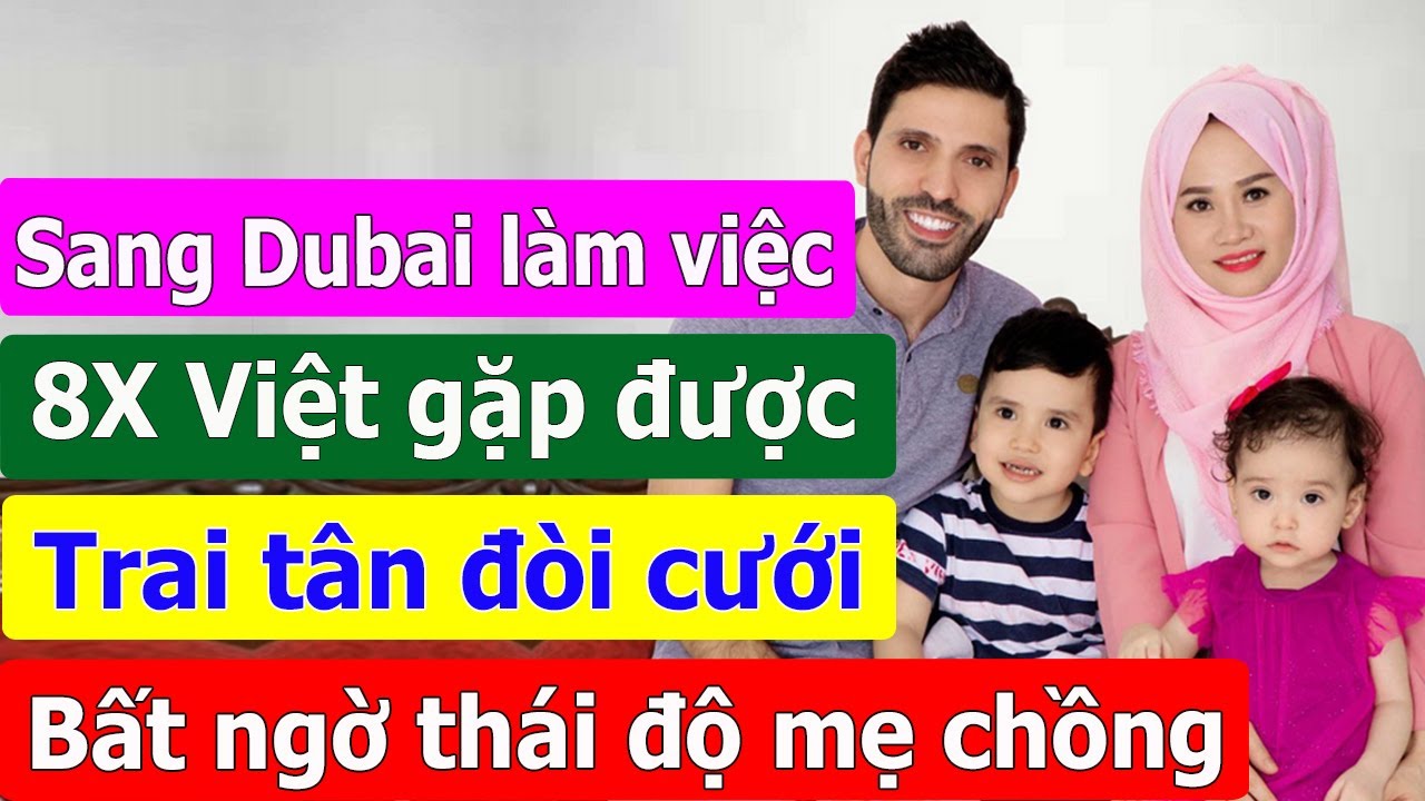 Sang Dubai làm việc 8X Việt gặp được trai tân kém tuổi đòi cưới, bất ngờ với thái độ mẹ chồng.