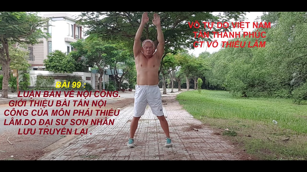 BÀI 99 : TÌM HIỂU VỀ NỘI CÔNG. GIỚI THIỆU BÀI TẤN NỘI CÔNG MÔN THIẾU LÂM CỦA ĐẠI SƯ SƠN NHÂN.