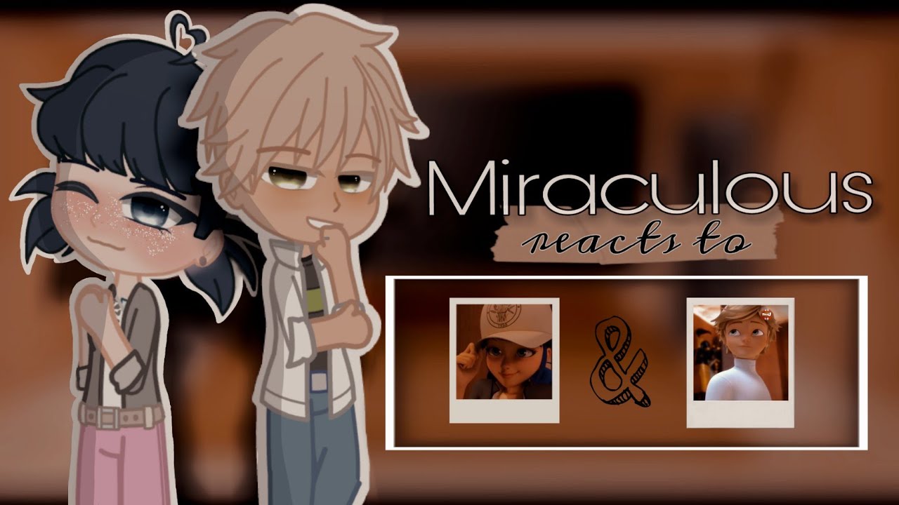 ● Miraculous reacts to Marinette & Adrien (3/3) | 🐾 original 🐞 | C a n d u k ïï ●