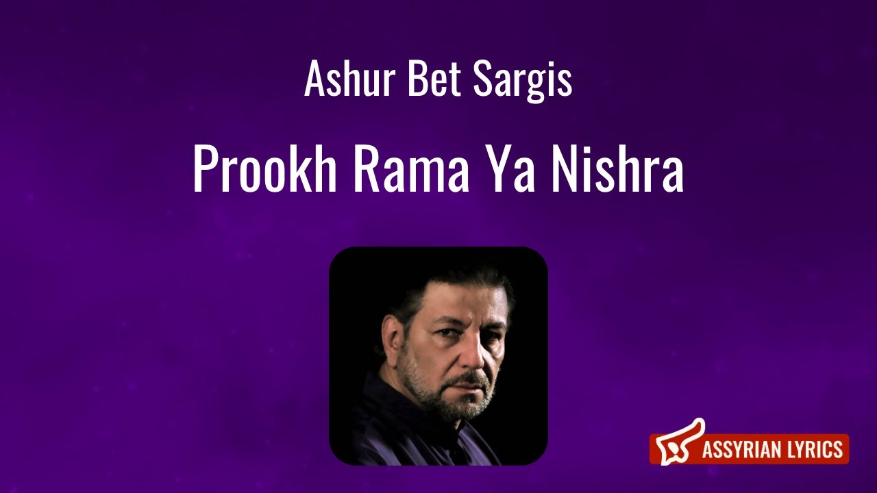 Ashur Bet Sargis - Prookh Rama Ya Nishra [Assyrian Lyrics and English Transliteration]