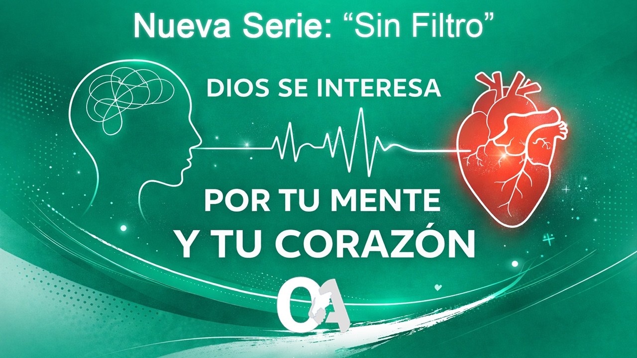 Dios se interesa por tu mente y tu corazón | Sin Filtro | Iglesia Oasis de Amistad