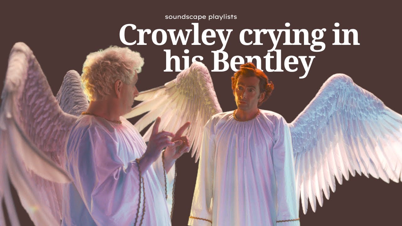 Crowley crying in his Bentley pt.2- Good Omens playlist