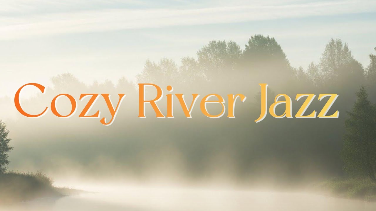 Peaceful River Jazz Flow  Smooth Chill Instrumental