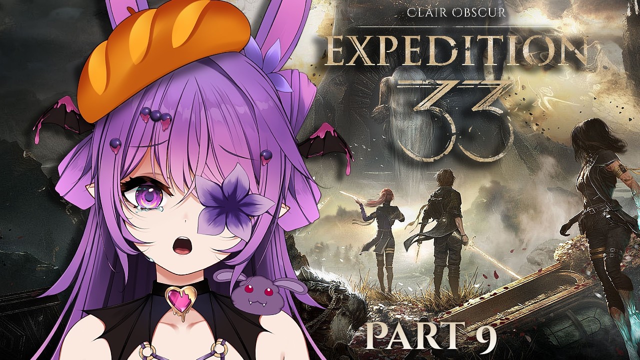 【Clair Obscur: Expedition 33】I will face THE END... For real this time! (੭ ;&acute; ⌂ `;)੭