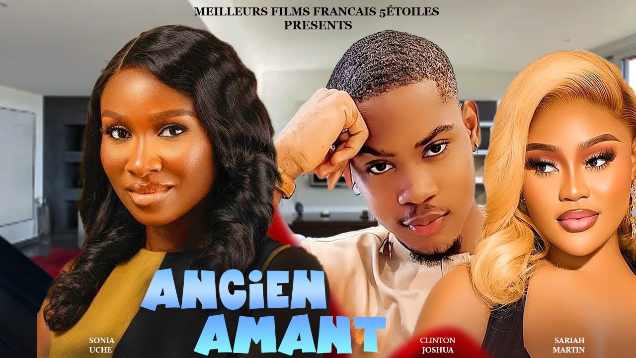 ANCIEN AMANT | Clinton Joshua | Meilleur Films Français | Film Nigérian En Français 2025