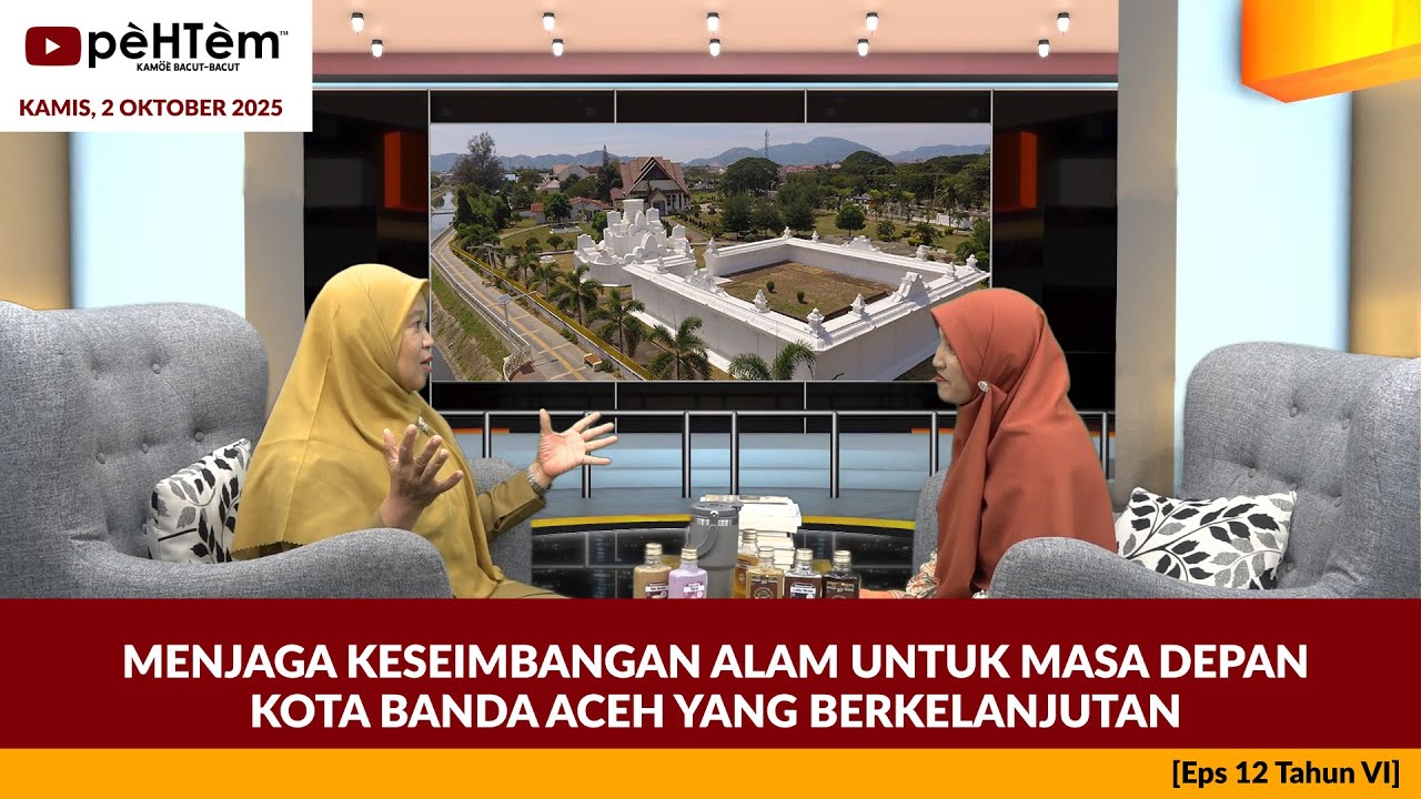 Menjaga Keseimbangan Alam Untuk Masa Depan Kota Banda Aceh yang Berkelanjutan  [Eps.12-VI]