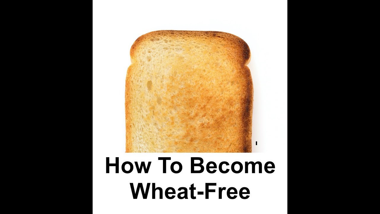 How to Become Wheat-Free