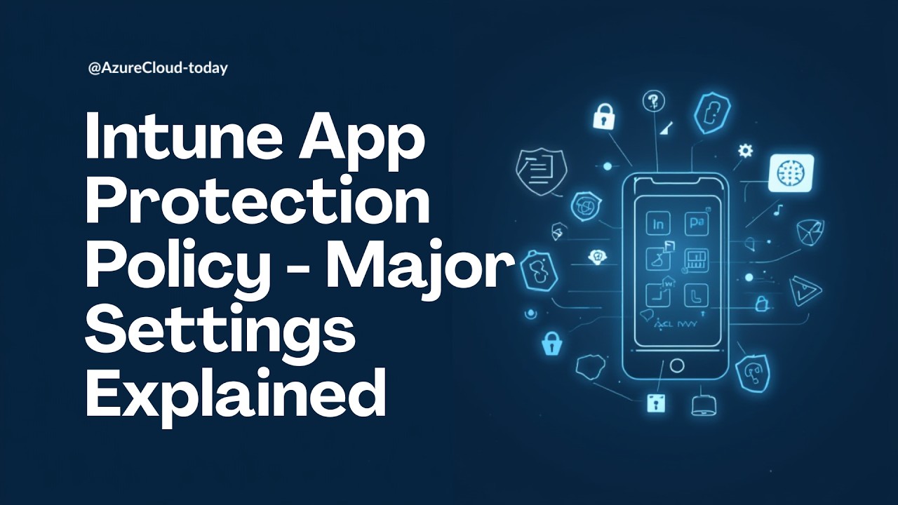 Configure Intune App Protection Policy - Major Settings Explained