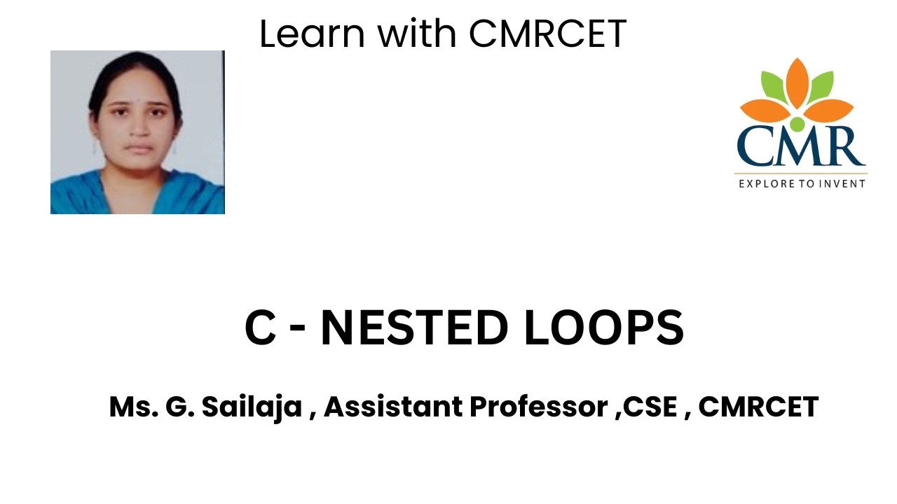 C - NESTED LOOPS,  Ms. G. Sailaja , Assistant Professor , CSE , CMRCET