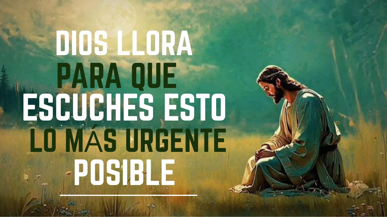 😢DIOS LLORA PARA QUE ABRAS ESTO LO MÁS RÁPIDO POSIBLE. ESCUCHA CON URGENCIA. — Dios Es Buen