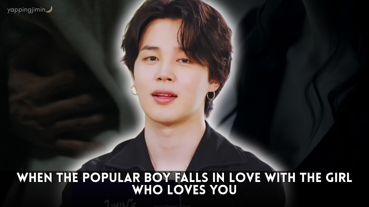 [alt end] When the Popular Boy Falls in Love with the Girl Who Loves You II Jimin Oneshot BTS [req]