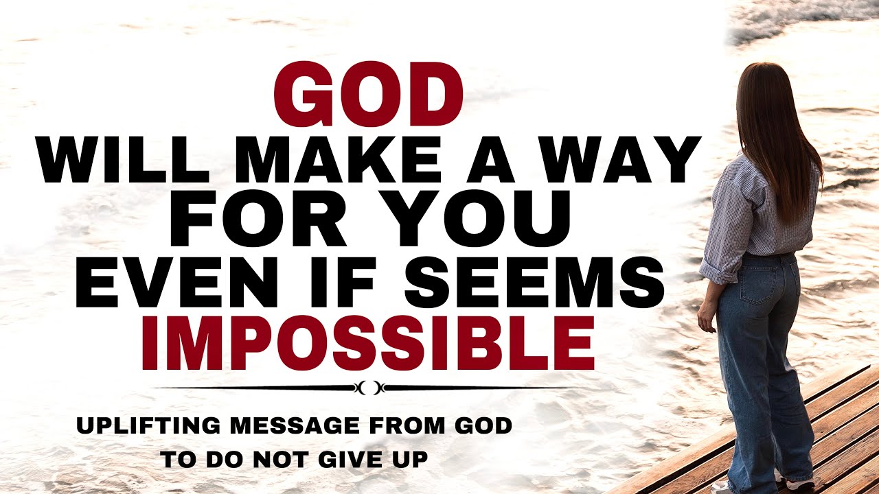 WATCH HOW GOD WILL MAKE A WAY EVEN IF SEEMS IMPOSSIBLE - CHRSITIAN MOTIVATION
