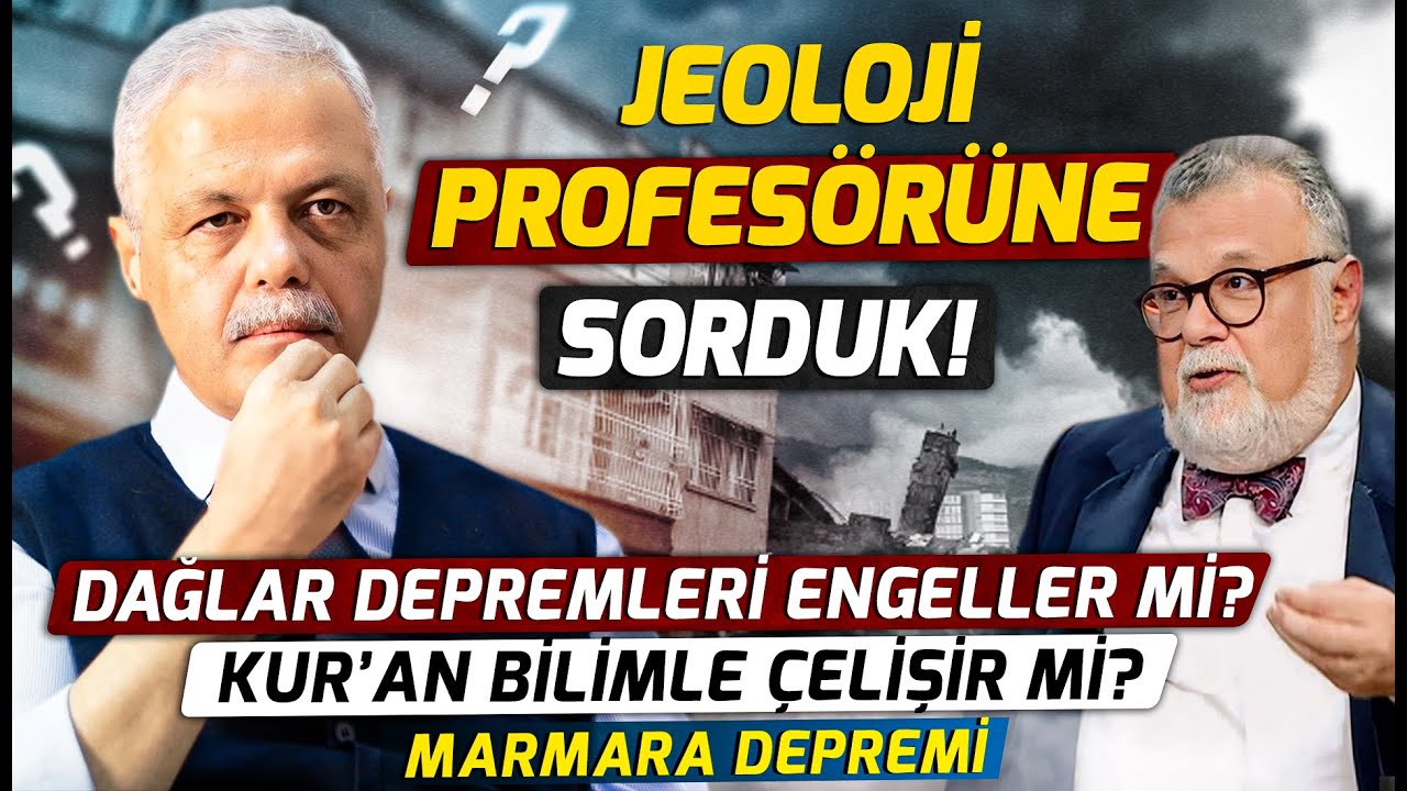 Jeoloji Profesörüne Sorduk! Dağlar Depremleri Engeller Mi? Kuran Bilimle Çelişir Mi? Marmara Depremi