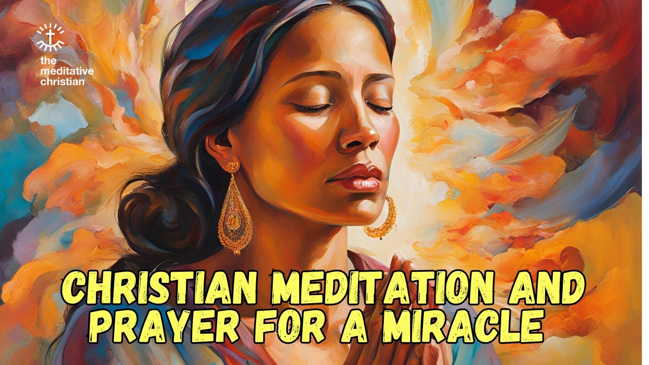Christian Meditation & Prayer for a Miracle and Divine Intervention | The Meditative Christian