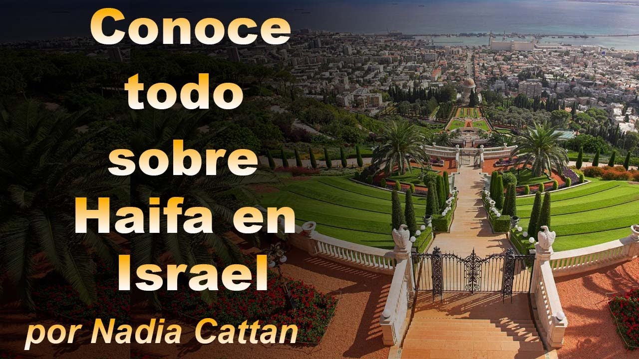 CONOCE HAIFA EN ISRAEL,  POR NADIA CATTAN