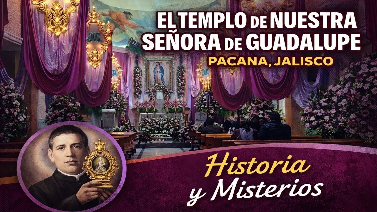 El Templo de Nuestra Señora de Guadalupe en Pacana, Jalisco: Historia, Criptas Reliquias y Misterios