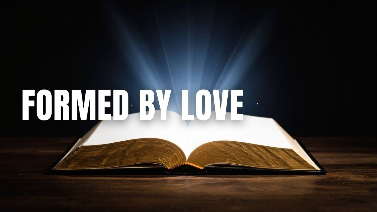 Formed By Love | 2 Timothy 3:10 -4:5