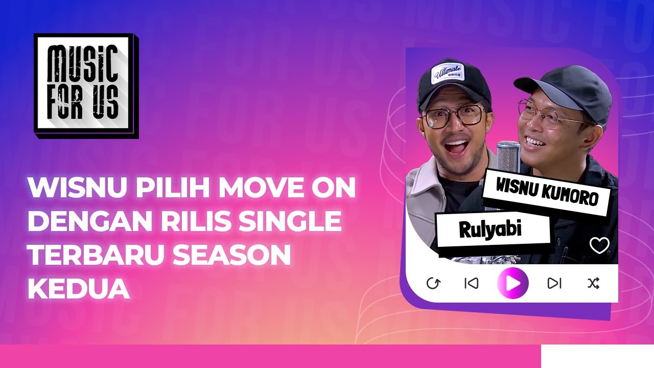 WISNU KUMORO PILIH MOVE ON DENGAN RILIS SINGLE TERBARU 'SEASON KEDUA' - MUSIC FOR US
