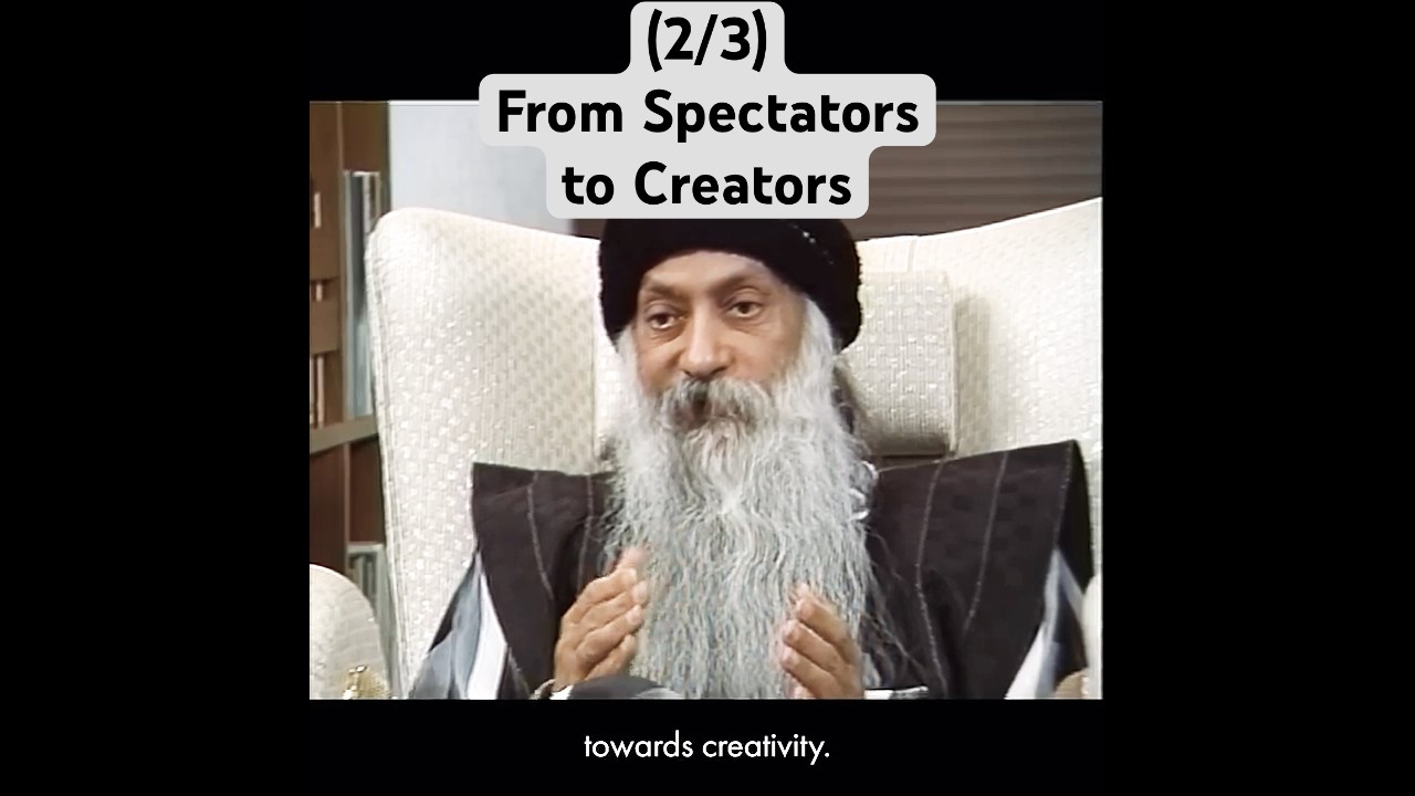 (2/3) OSHO: From Spectators to Creators