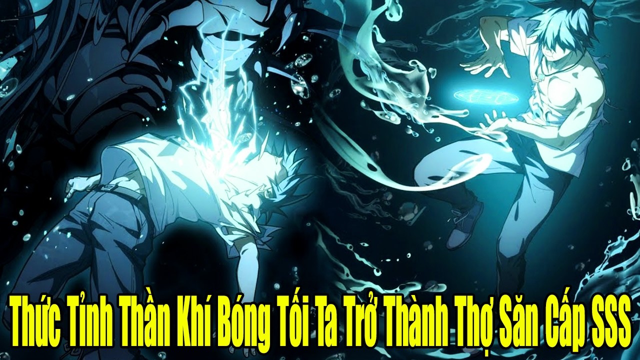 FULL BỘ | Thức Tỉnh Thần Khí Bóng Tối Ta Trở Thành Thợ Săn Cấp SSS | Review Truyện