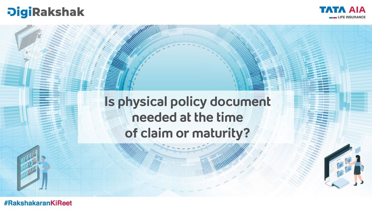 Is physical policy document needed at the time of claim or maturity?