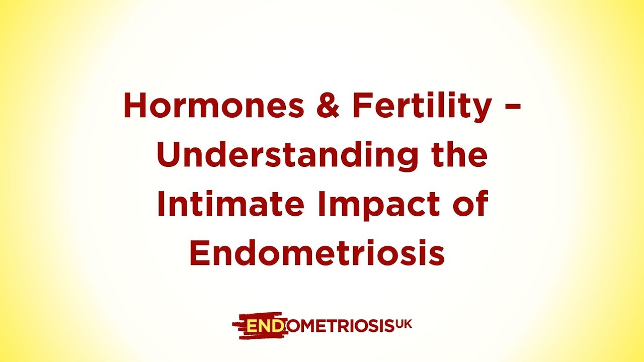 Hormones & Fertility – Understanding the Intimate Impact of Endometriosis