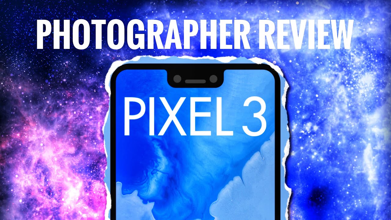 Google Pixel 3 XL Full Review - Fantastic Choice for a Smartphone Photographer!