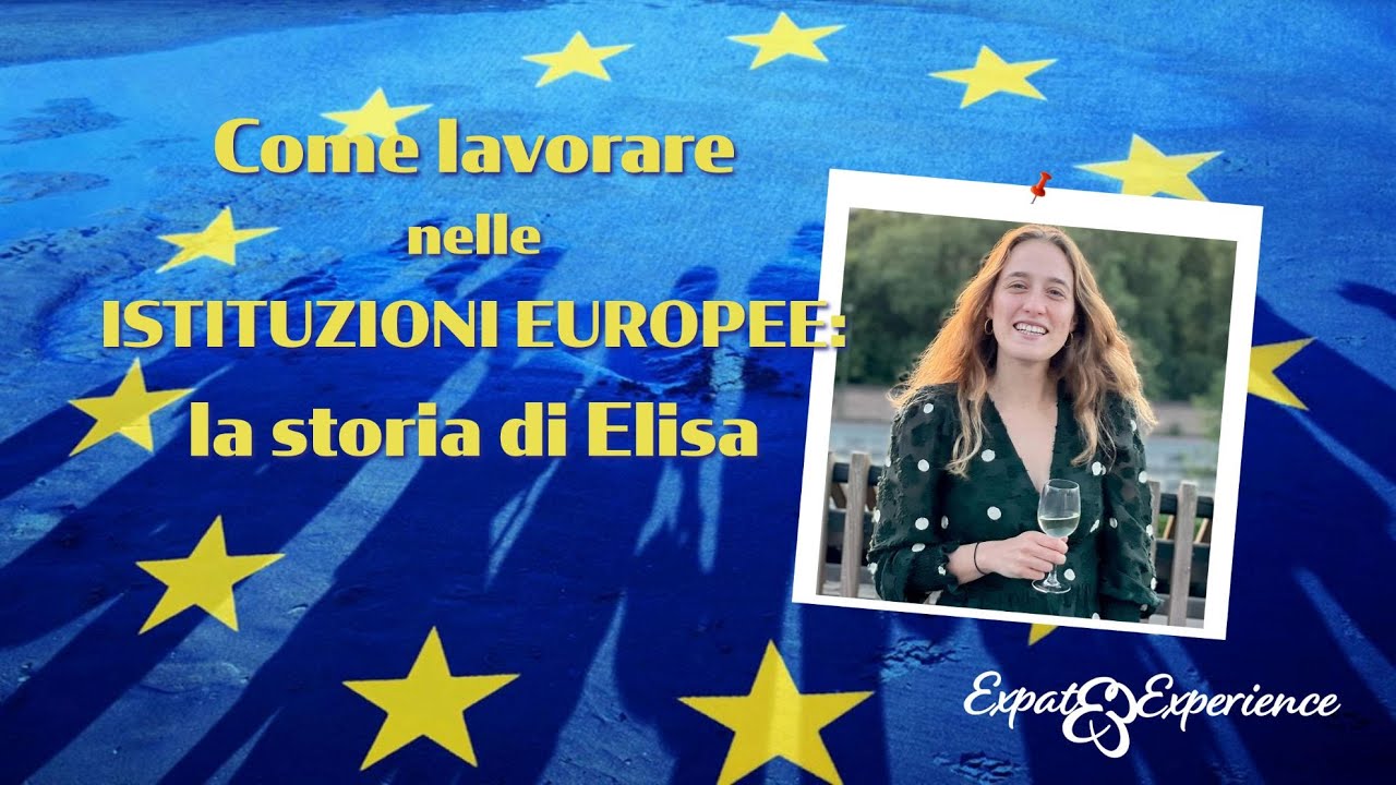 Come lavorare nelle istituzioni europee: la storia di Elisa | Expat Experience