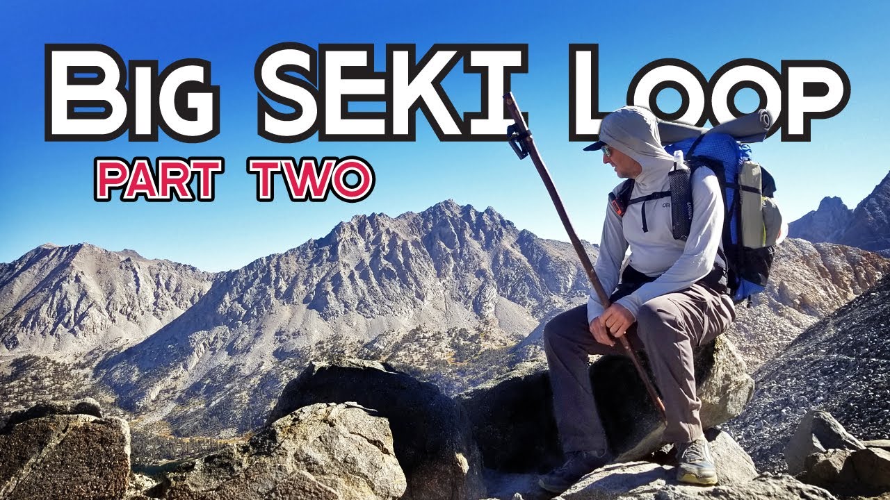 Backpacking the Big SEKI (Sequoia/Kings Canyon) Loop North Part 2