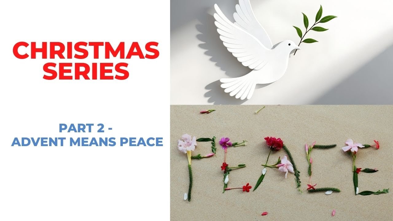 CHRISTMAS SERIES - Part 2 - Advent means peace