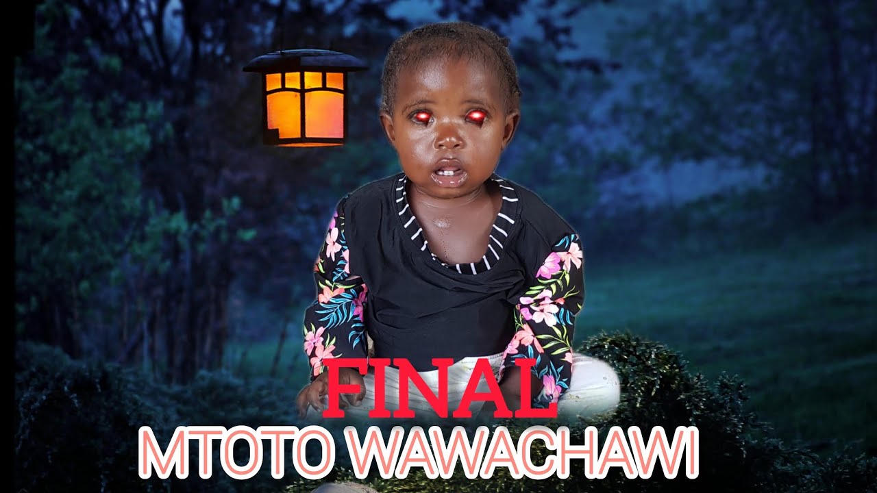 MTOTO WAWACHAWI FINAL