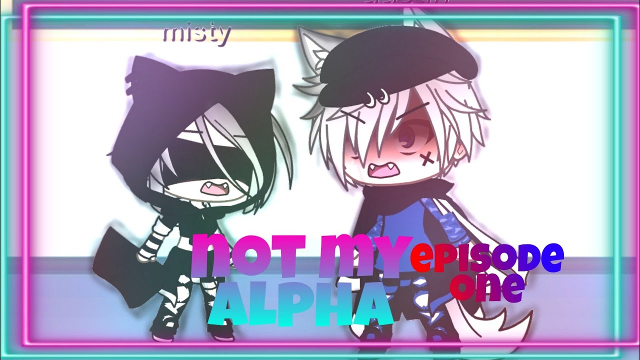 Not my alpha. Gacha life series