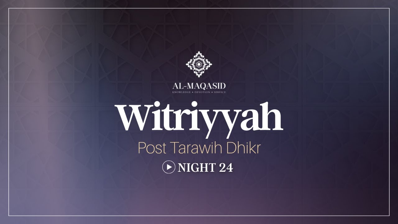 Witriyya - Post Tarawih Dhikr - Night 24 | Ramadan 2026