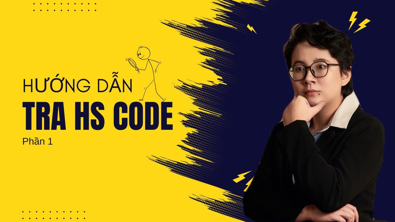 HƯỚNG DẪN TRA HS CODE (PHẦN 1) | Thanh Hằng XNK Logistics