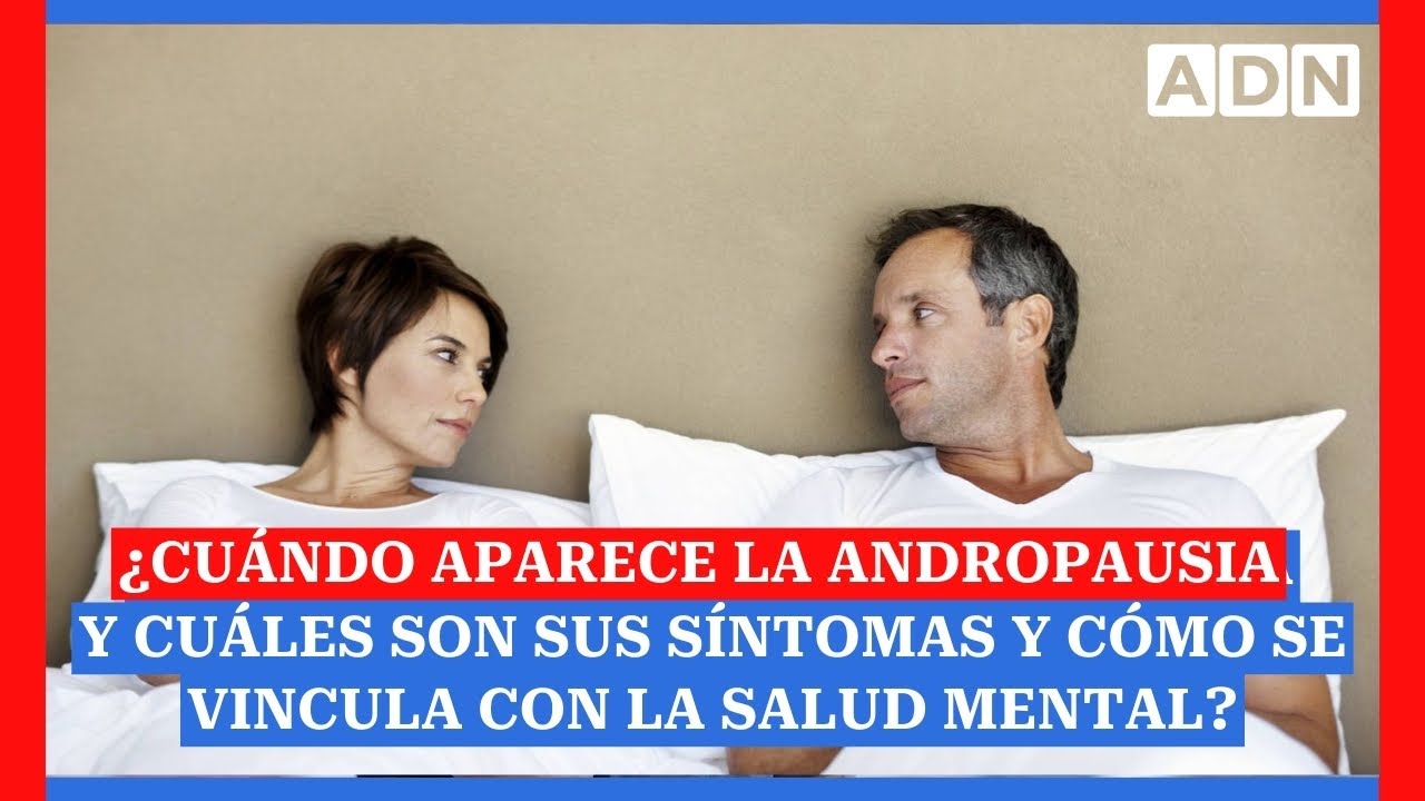¿Cuándo aparece la andropausia y cuáles son sus síntomas y cómo se vincula con la salud mental?