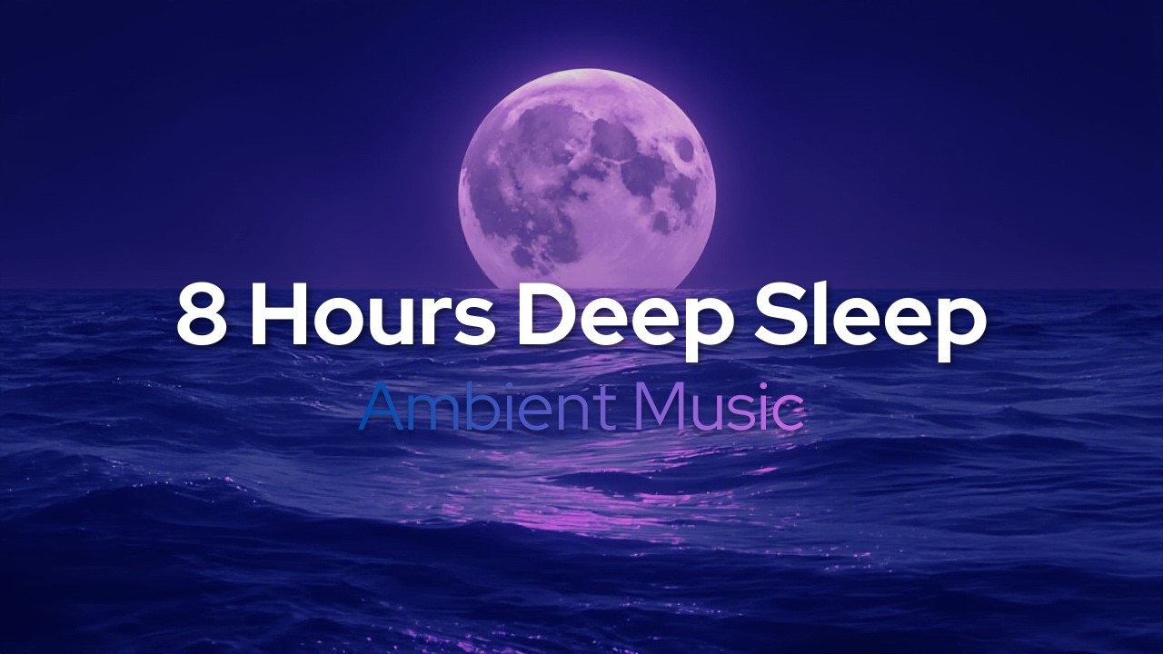 Deep Sleep Music 8 Hours – Ambient Sounds for Sleep & Insomnia | No Talking | No Ads