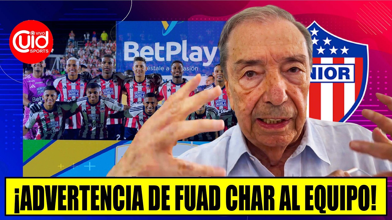 ¡ATENCIÓN JUNIOR! FRONTAL MENSAJE DE FUAD CHAR A DOS REFUERZOS | ¿MANTIENE SU OPINIÓN SOBRE ARIAS?