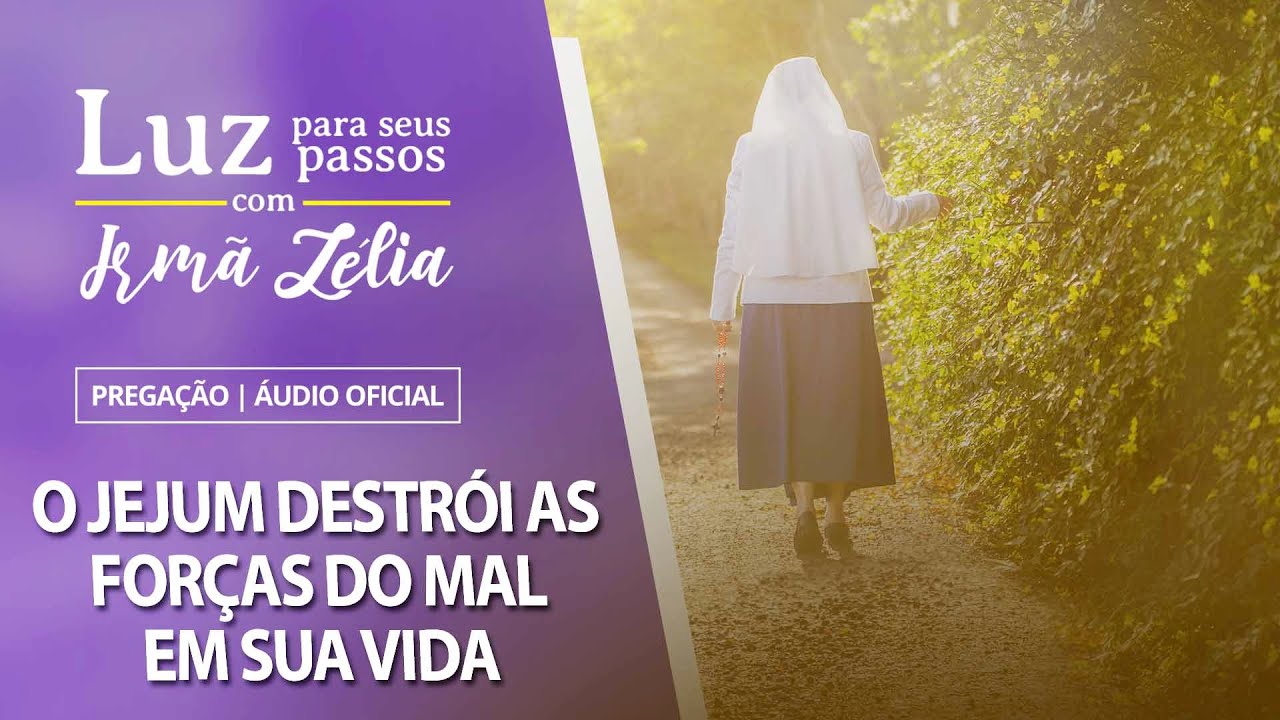 Ir. Zélia - o Jejum destrói as forças do mal em sua vida