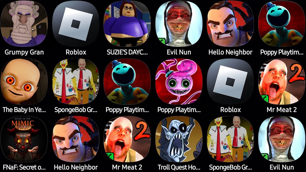 Grumpy Gran,Roblox,Suzie's Daycare Escape,Evil Nun,The Baby In Yellow,SpongeBob Granny Chapter 2...