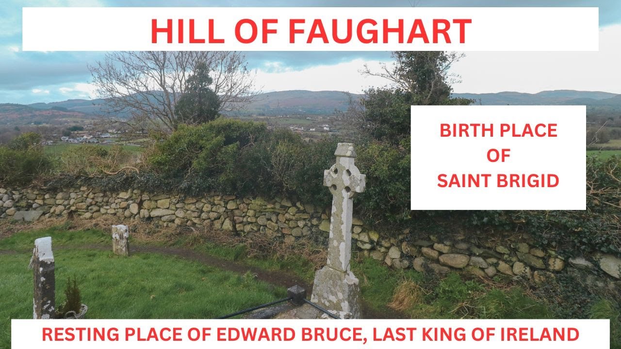 FAUGHART HILL. BIRTH PLACE OF SAINT BRIGID AND BURIAL PLACE OF EDWARD BRUCE, LAST KING OF IRELAND.