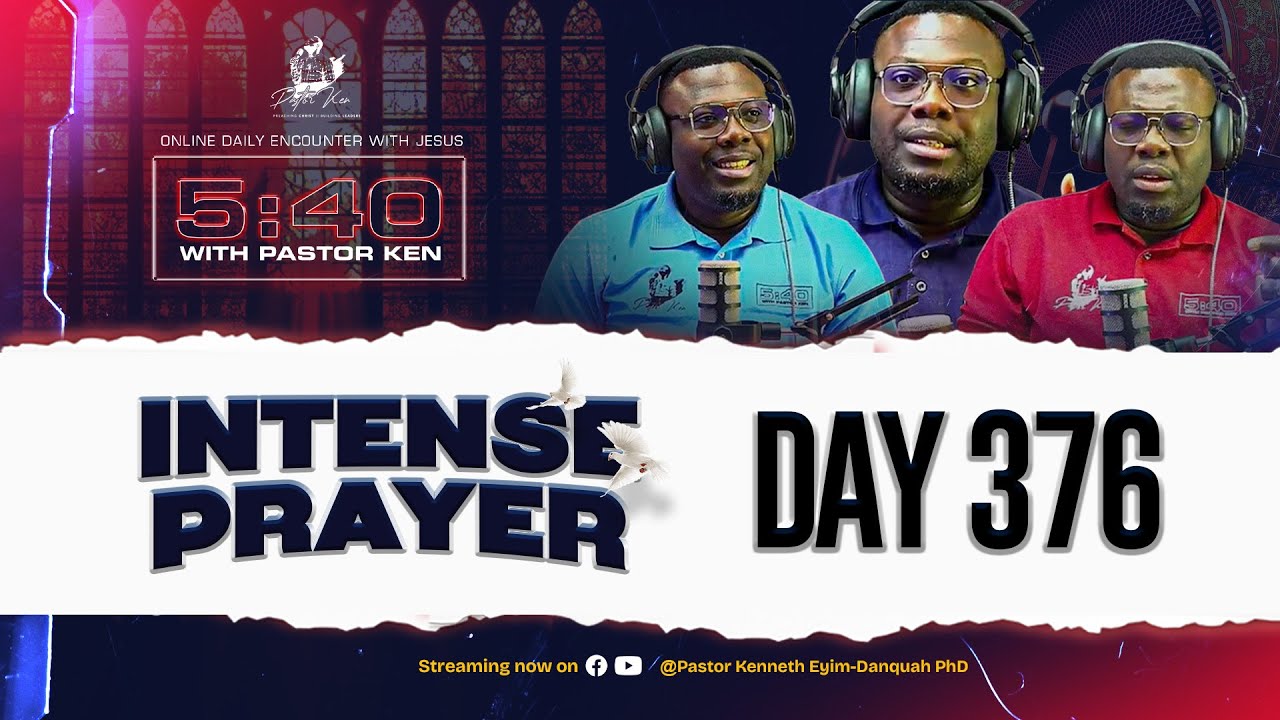 5:40 WITH PASTOR KEN || INTENSE PRAYER || DAY 376