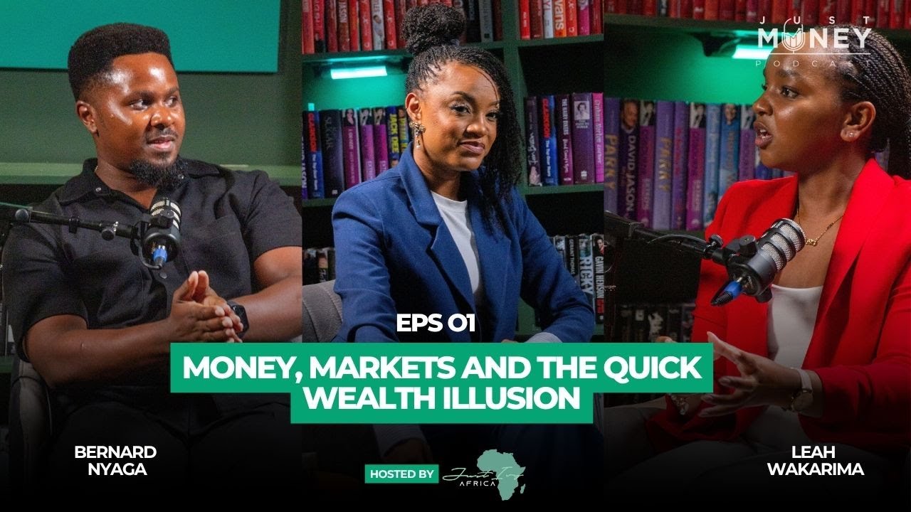 Money, Markets, and The Quick Wealth Illusion- Leah Wakarima & Bernard Nyaga || Just Money Podcast