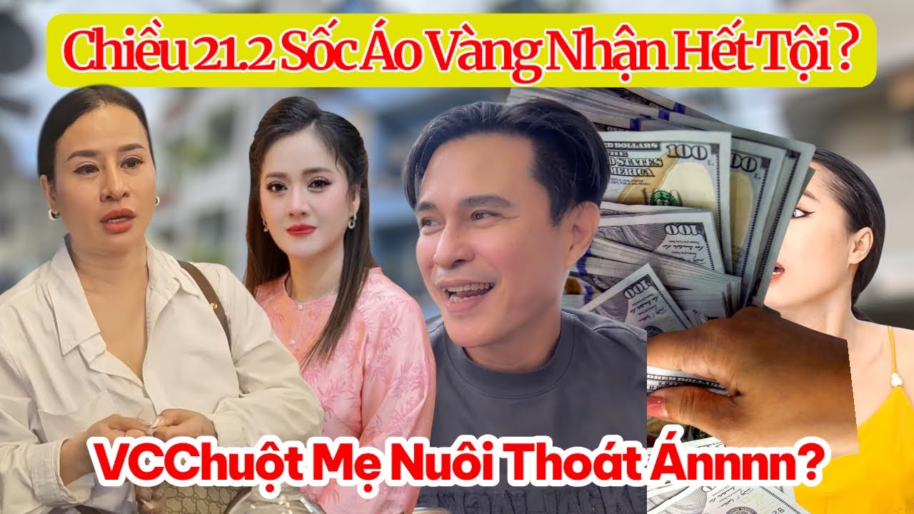 Chiều 21.2 Chị Ni Sốc, VC Chuột XÚI Áo Vàng Nhận Hết TỘI Vụ 4.9 Có Sự Tham Gia NS và DN Tiệm Vàng