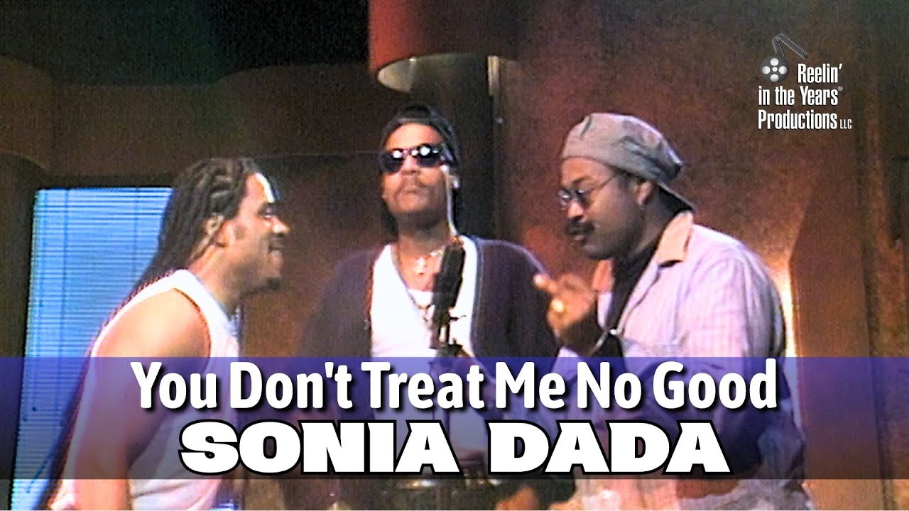 Sonia Dada &bull; You Don't Treat Me No Good &bull; 1993 [Reelin' In The Years Archive]