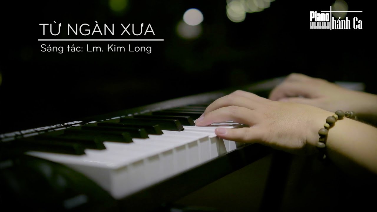 TỪ NGÀN XƯA - Lm  Kim Long || Piano Thánh Ca