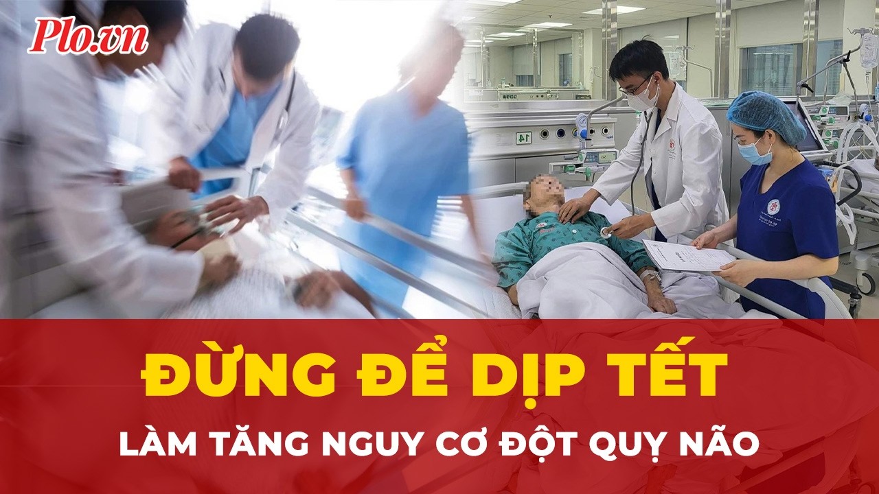 Đừng để dịp Tết làm gia tăng nguy cơ đột quỵ não | Tin nhanh