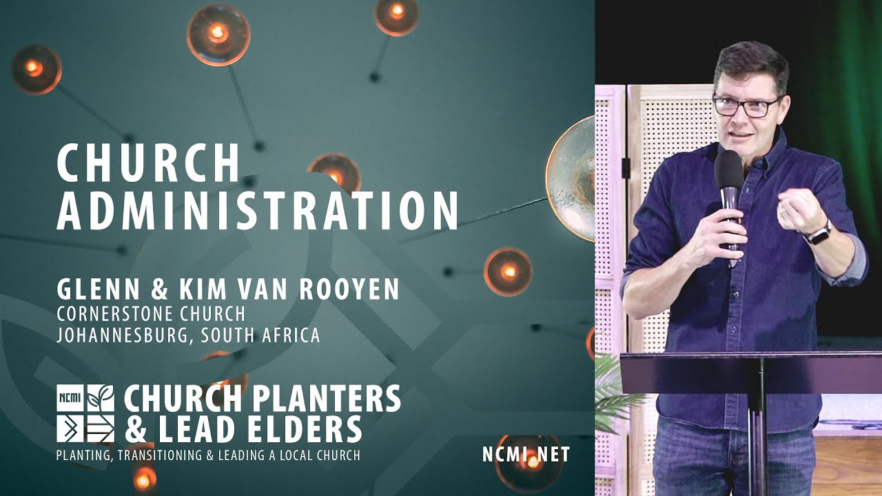 Church Administration - Glenn & Kim van Rooyen - Church Planters and Lead Elders Training 2022